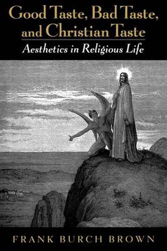 Good Taste, Bad Taste, and Christian Taste: Aesthetics in Religious Life