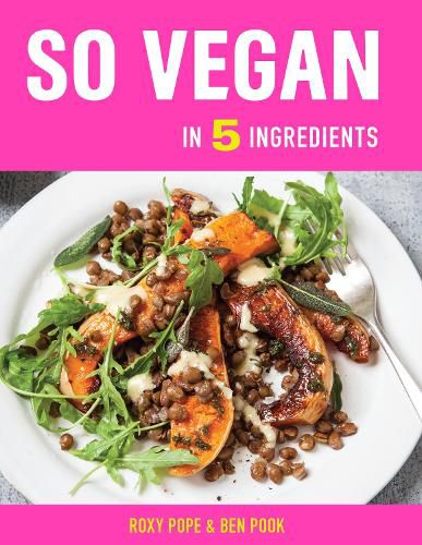 Cover image for So Vegan in 5: Over 100 Super simple 5-ingredient recipes