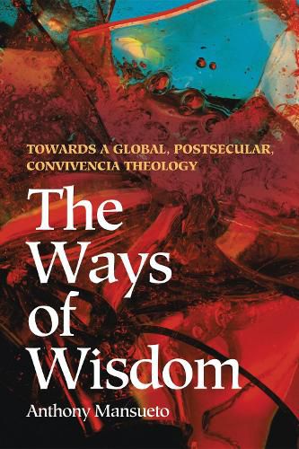 Cover image for The Ways of Wisdom: Towards a Global, Postsecular, Convivencia Theology