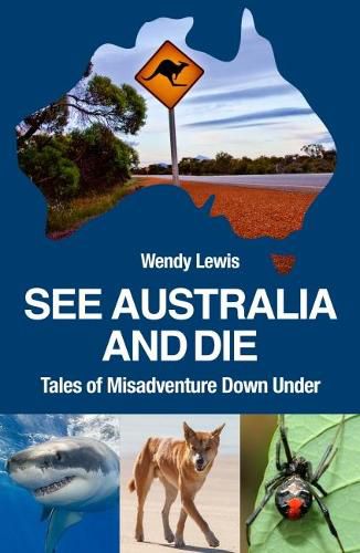Cover image for See Australia and Die: Tales of Misadventure Down Under