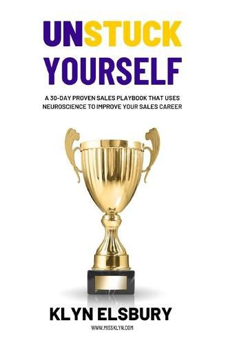 Cover image for Unstuck Yourself: A 30-day proven sales playbook that uses neuroscience to improve your sales career