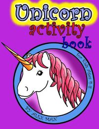 Cover image for Unicorn activity book: A Fun Activity Book for Kids & Unicorn Lovers w/ Puzzles, Coloring Pages, Word Search, Mazes and Much More! Suitable for Ages 4 - 8. (Black and White Version)