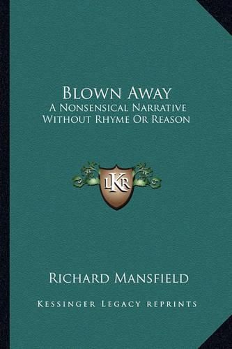 Cover image for Blown Away Blown Away: A Nonsensical Narrative Without Rhyme or Reason a Nonsensical Narrative Without Rhyme or Reason