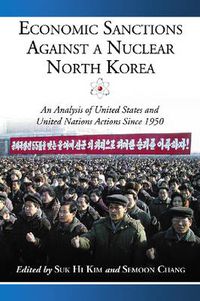 Cover image for Economic Sanctions Against a Nuclear North Korea: An Analysis of United States and United Nations Actions Since 1950