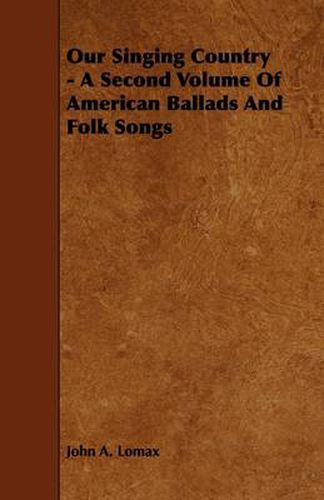 Our Singing Country - A Second Volume Of American Ballads And Folk Songs
