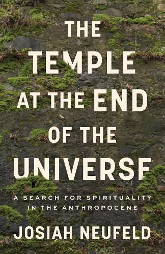 Cover image for Temple at the End of the Universe: A Search for Spirituality in the Anthropocene