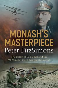 Cover image for Monash's Masterpiece: The battle of Le Hamel and the 93 minutes that changed the world