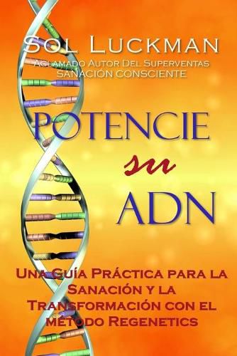 Cover image for Potencie su ADN: Una Guia Practica para la Sanacion y la Transformacion con el Metodo Regenetics