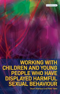 Cover image for Working with Children and Young People who have displayed Harmful Sexual Behaviour