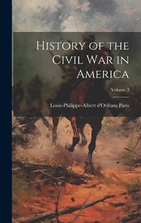 Cover image for History of the Civil War in America; Volume 3