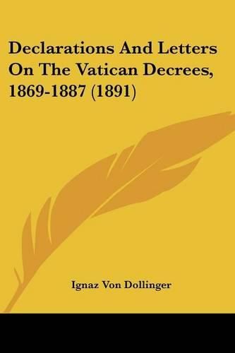 Cover image for Declarations and Letters on the Vatican Decrees, 1869-1887 (1891)