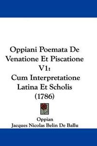 Cover image for Oppiani Poemata De Venatione Et Piscatione V1: Cum Interpretatione Latina Et Scholis (1786)