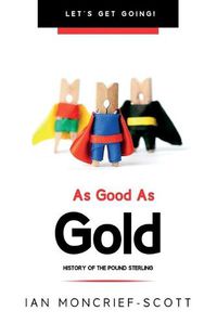 Cover image for As Good as Gold: History of the Pound Sterling