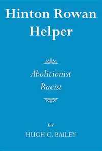 Cover image for Hinton Rowan Helper: Abolitionist and Racist