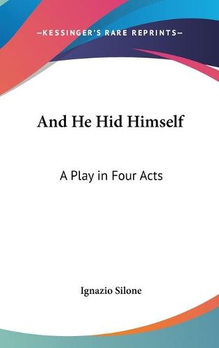 Cover image for And He Hid Himself: A Play in Four Acts