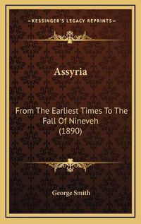 Cover image for Assyria: From the Earliest Times to the Fall of Nineveh (1890)