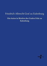 Cover image for Ost-Asien in Briefen des Grafen Fritz zu Eulenburg