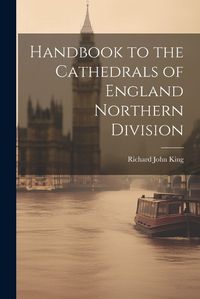 Cover image for Handbook to the Cathedrals of England Northern Division