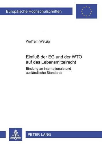 Cover image for Einfluss Der Eg Und Der Wto Auf Das Lebensmittelrecht: Bindung an Internationale Und Auslaendische Standards