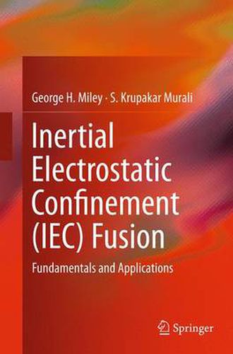 Cover image for Inertial Electrostatic Confinement (IEC) Fusion: Fundamentals and Applications