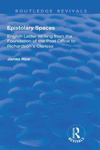 Cover image for Epistolary Spaces: English Letter-writing from the Foundation of the Post Office to Richardson's  Clarissa