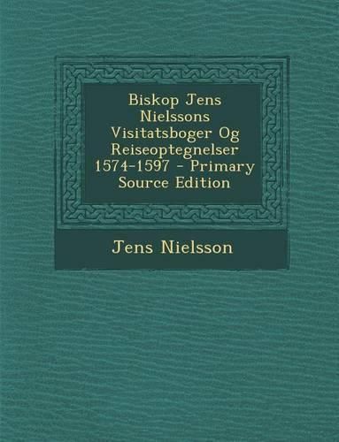 Cover image for Biskop Jens Nielssons Visitatsboger Og Reiseoptegnelser 1574-1597
