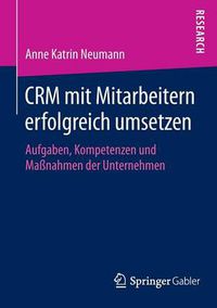 Cover image for CRM mit Mitarbeitern erfolgreich umsetzen: Aufgaben, Kompetenzen und Massnahmen der Unternehmen