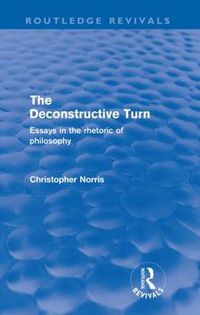 Cover image for The Deconstructive Turn (Routledge Revivals): Essays in the Rhetoric of Philosophy