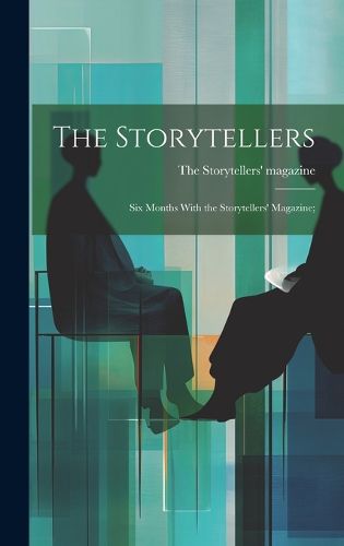 Cover image for The Storytellers; six Months With the Storytellers' Magazine;