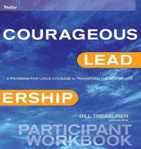 Cover image for Courageous Leadership: A Program for Using Courage to Transform the Workplace Participant Workbook