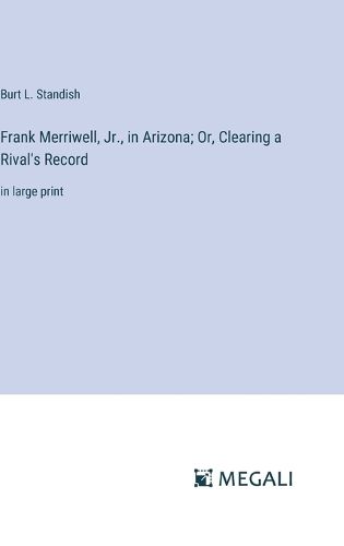 Cover image for Frank Merriwell, Jr., in Arizona; Or, Clearing a Rival's Record