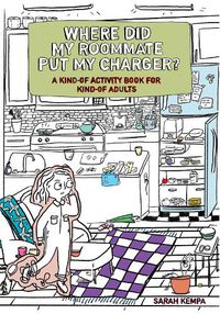 Cover image for Where Did My Roommate Put My Charger?: A Kind-Of Activity Book for Kind-Of Adults