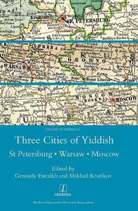 Cover image for Three Cities of Yiddish: St Petersburg, Warsaw and Moscow