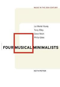 Cover image for Four Musical Minimalists: La Monte Young, Terry Riley, Steve Reich, Philip Glass