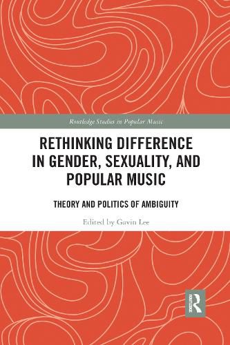 Rethinking Difference in Gender, Sexuality, and Popular Music: Theory and Politics of Ambiguity