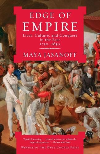 Cover image for Edge of Empire: Lives, Culture, and Conquest in the East, 1750-1850