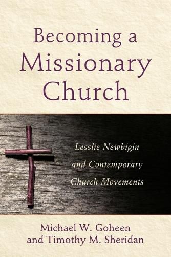 Cover image for Becoming a Missionary Church: Lesslie Newbigin and Contemporary Church Movements