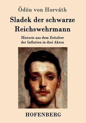Cover image for Sladek der schwarze Reichswehrmann: Historie aus dem Zeitalter der Inflation in drei Akten