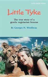 Cover image for Little Tyke: The True Story of a Gentle Vegetarian Lioness