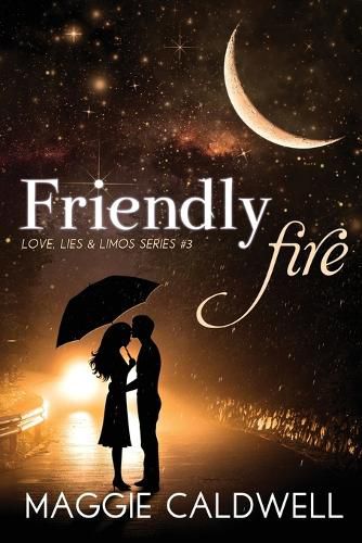Friendly Fire - Love, Lies & Limos Series #3