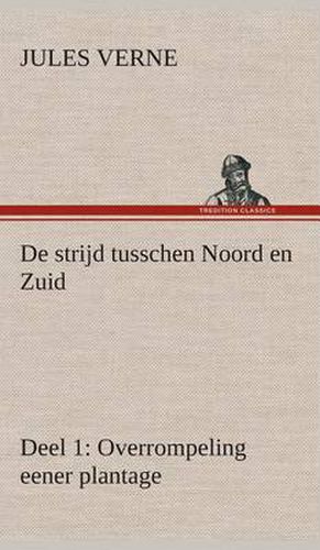 Cover image for De strijd tusschen Noord en Zuid Deel 1: Overrompeling eener plantage