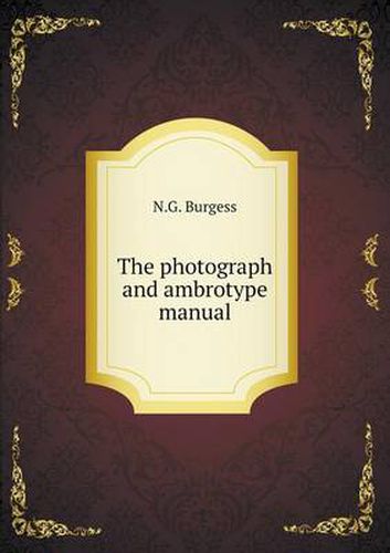 Cover image for The photograph and ambrotype manual