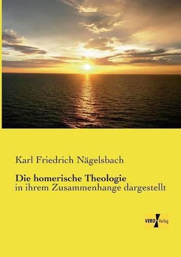 Cover image for Die homerische Theologie: in ihrem Zusammenhange dargestellt