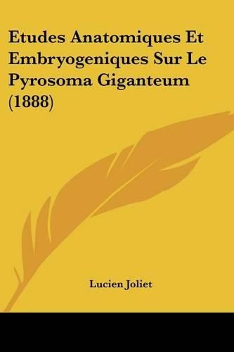 Cover image for Etudes Anatomiques Et Embryogeniques Sur Le Pyrosoma Giganteum (1888)