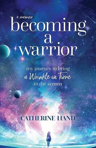 Cover image for Becoming a Warrior: My Journey to Bring A Wrinkle in Time to the Screen