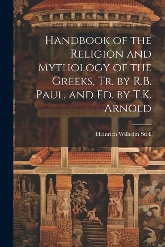 Handbook of the Religion and Mythology of the Greeks, Tr. by R.B. Paul, and Ed. by T.K. Arnold