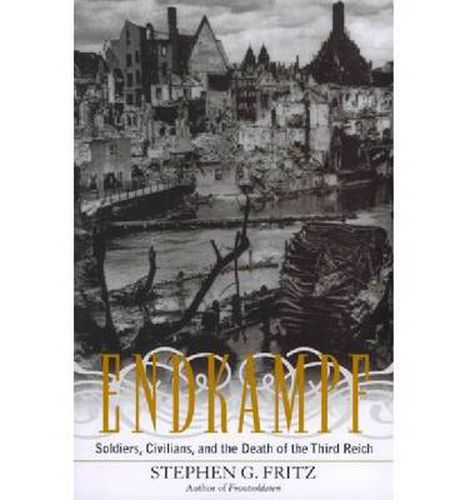 Cover image for Endkampf: Soldiers, Civilians, and the Death of the Third Reich