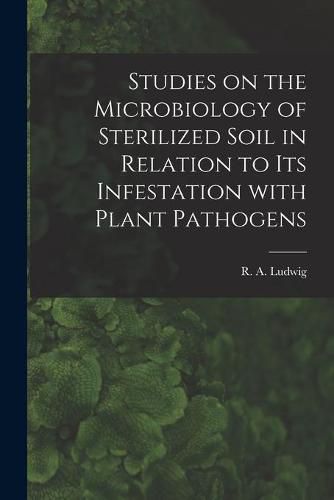 Cover image for Studies on the Microbiology of Sterilized Soil in Relation to Its Infestation With Plant Pathogens