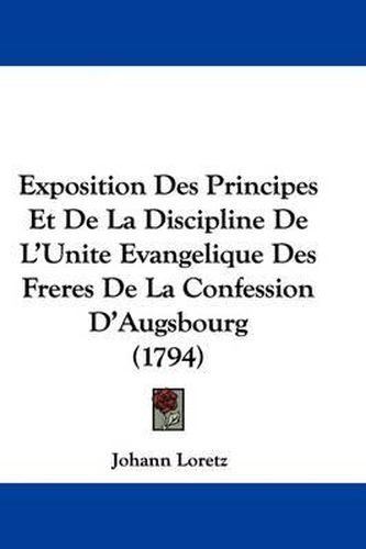 Cover image for Exposition Des Principes Et De La Discipline De L'Unite Evangelique Des Freres De La Confession D'Augsbourg (1794)