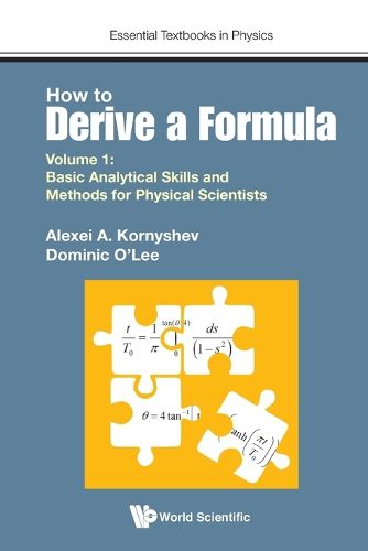 Cover image for How To Derive A Formula - Volume 1: Basic Analytical Skills And Methods For Physical Scientists